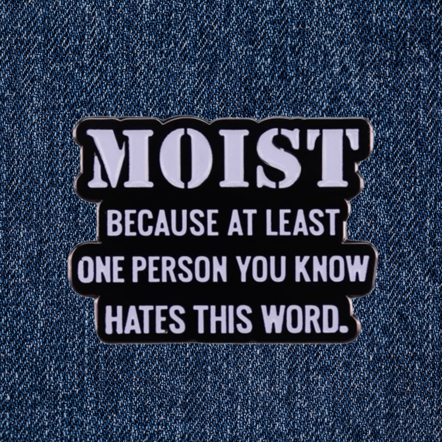 Moist because at least one person you know hates this word enamel pin badge